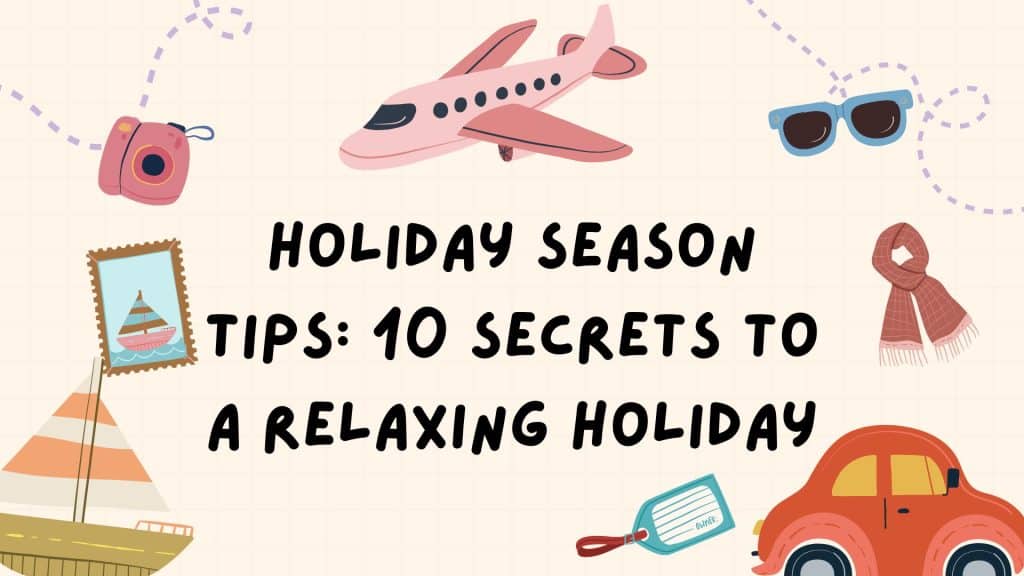 Holiday Season Tips: 10 Secrets to a Relaxing Holiday