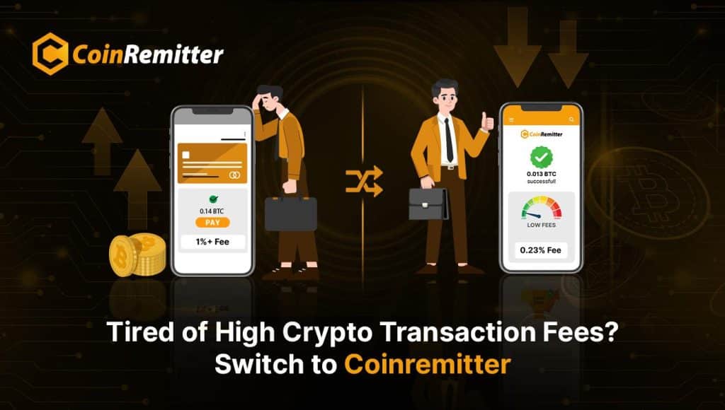 Tired of High Crypto Transaction Fees? Switch to Coinremitter Today