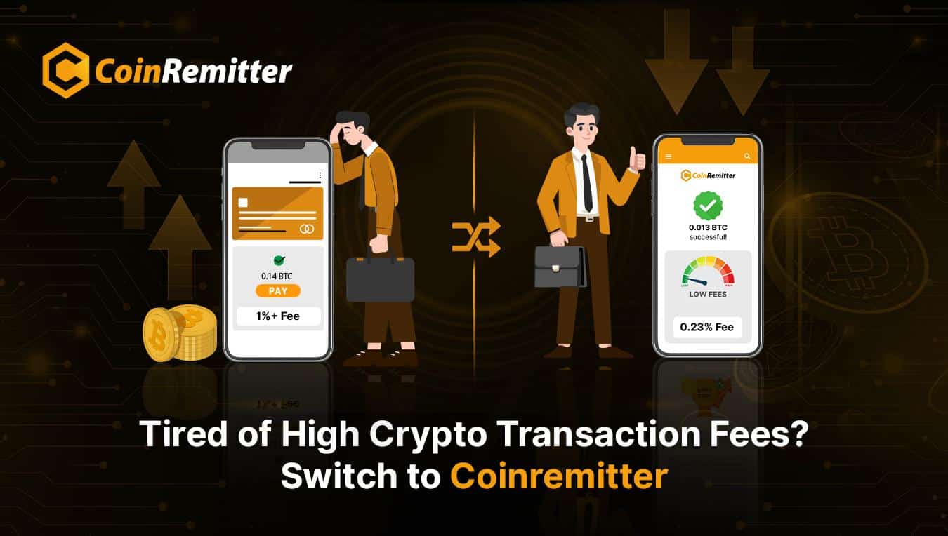 Tired of High Crypto Transaction Fees? Switch to Coinremitter Today